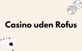Online Casino Uden om Rufus Oplev Spil uden Begrænsninger Online Casino Uden om Rufus Oplev Spil uden Begrænsninger